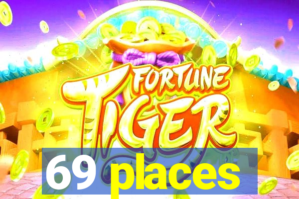 69 places